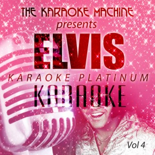 The Karaoke Machine Presents - Elvis Karaoke Platinum, Vol. 4