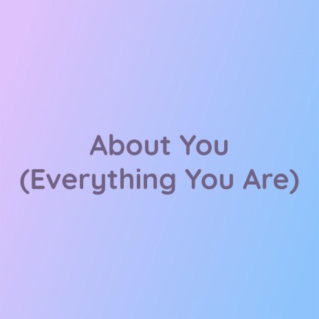 About You (Everything You Are) | Boomplay Music