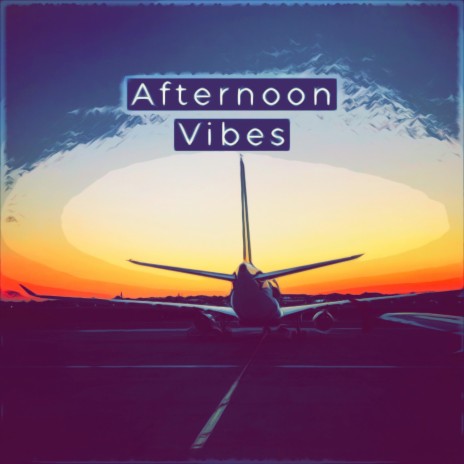 Afternoon Vibes | Boomplay Music