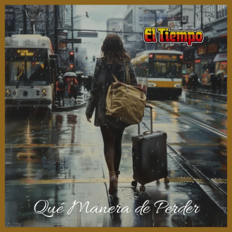 Qué Manera De Perder ft. Gpo El Tiempo | Boomplay Music