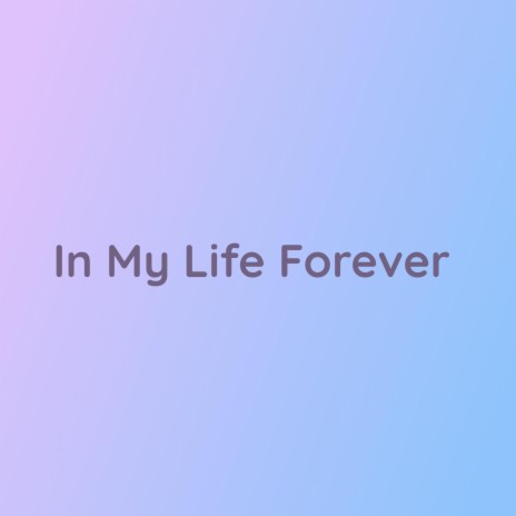 In My Life Forever | Boomplay Music