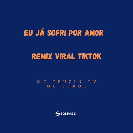 Eu Já Sofri por Amor Remix Viral Tiktok ft. MC Skcot & DJ SAMIR | Boomplay Music