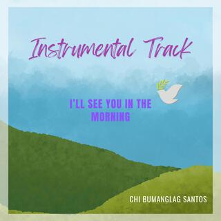 I'LL SEE YOU IN THE MORNING (Instrumental Track)