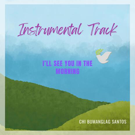 I'LL SEE YOU IN THE MORNING (Instrumental Track) | Boomplay Music