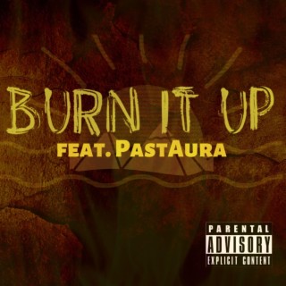 Burn it up ft. PastAura lyrics | Boomplay Music