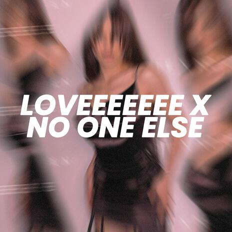Loveeeeeee x No One Else (Sped Up) | Boomplay Music