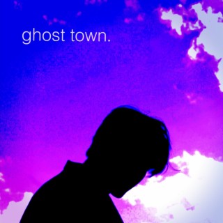 ghost town. lyrics | Boomplay Music