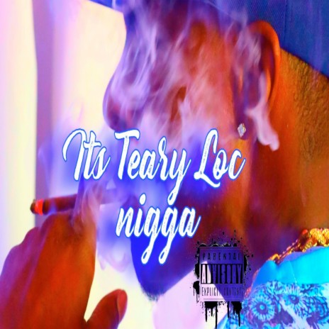 Its Teary Loc Nigga | Boomplay Music