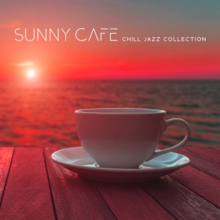 Sunny Cafe: Chill Jazz Instrumental Music Collection to Brighten Your Days