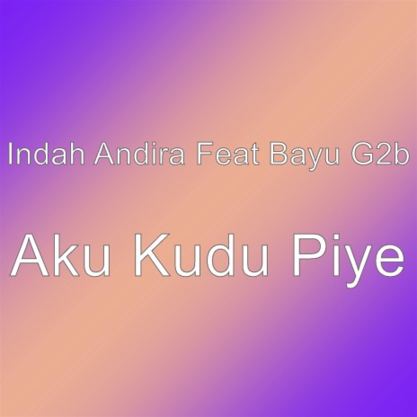 Aku Kudu Piye | Boomplay Music