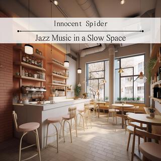 Jazz Music in a Slow Space
