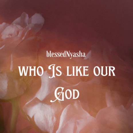 Who Is Like Our God ft. Minister BlessedNyasha