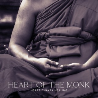 Heart of the Monk: Healing Buddhist Meditation Therapy, Tibetan Heart Chakra Healing and Activation, Spiritual Chanting, Bowls, Gong, Sound of Nature