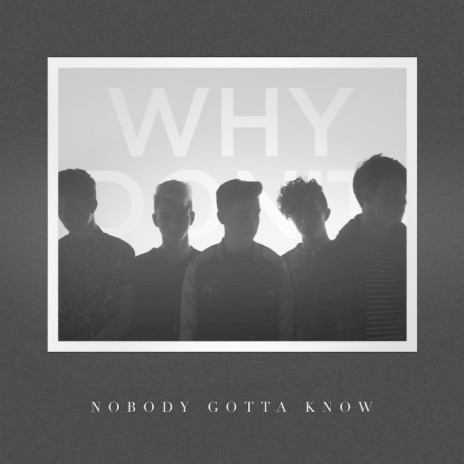 Nobody Gotta Know | Boomplay Music