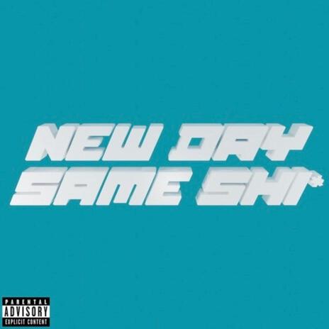 NEW DAY, SAME SHIT | Boomplay Music