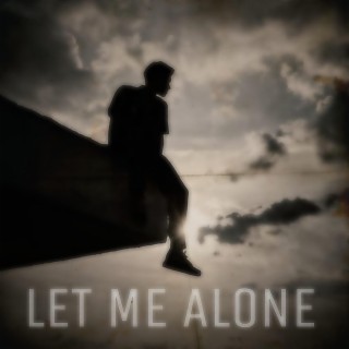 LET ME ALONE