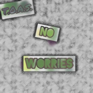 T.O.A.S. No Worries