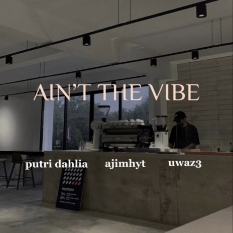 AIN’T THE VIBE ft. uwaz3 & ajimhyt | Boomplay Music