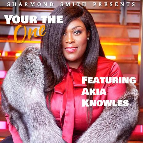 Your The One ft. Akia Knowles | Boomplay Music