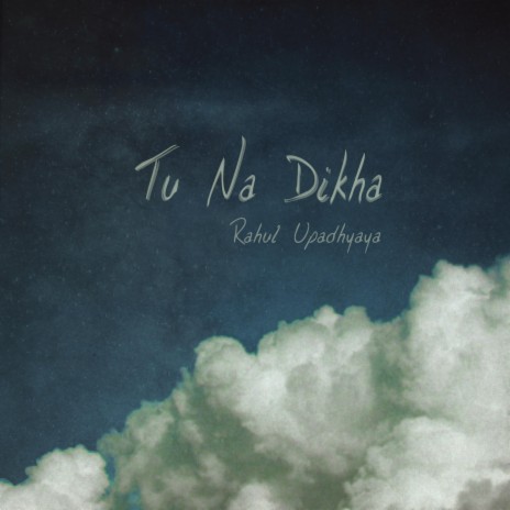 Tu Na Dikha | Boomplay Music