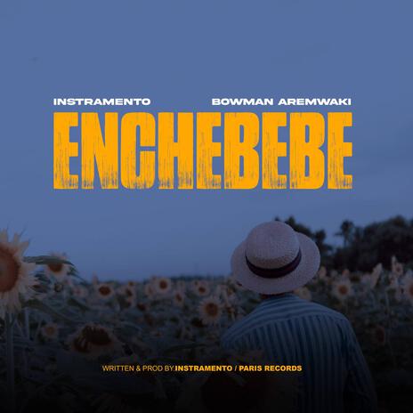 Enchebebe ft. Bowman Aremwaki | Boomplay Music