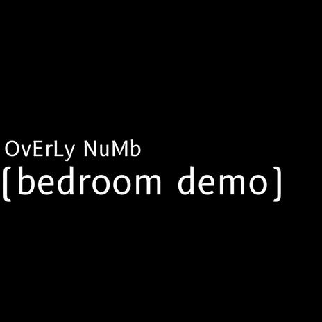 OvErLy NuMb (Bedroom demo) | Boomplay Music