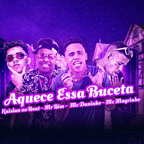 Aquece Essa Buceta (feat. Kaislan no Beat, Mr Bim & Mc Magrinho) | Boomplay Music