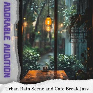 Urban Rain Scene and Cafe Break Jazz