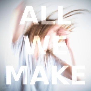 All We Make lyrics | Boomplay Music