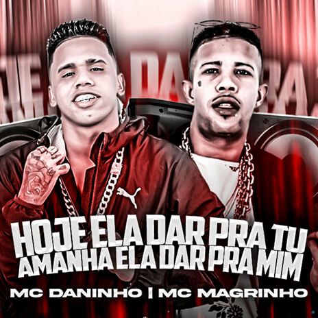 Hoje Ela Dar pra Tu, Amanhã Ela Dar pra Mim (feat. Mc Magrinho) | Boomplay Music