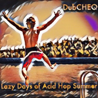 Lazy Days of Acid Hop Summer