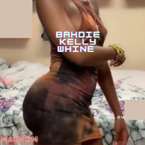 Bahdie Kelly Whine | Boomplay Music