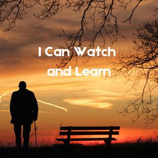 I Can Watch And Learn