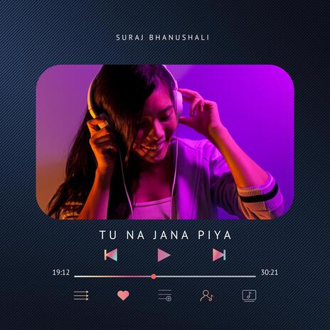 Tu Na Jana Piya | Boomplay Music