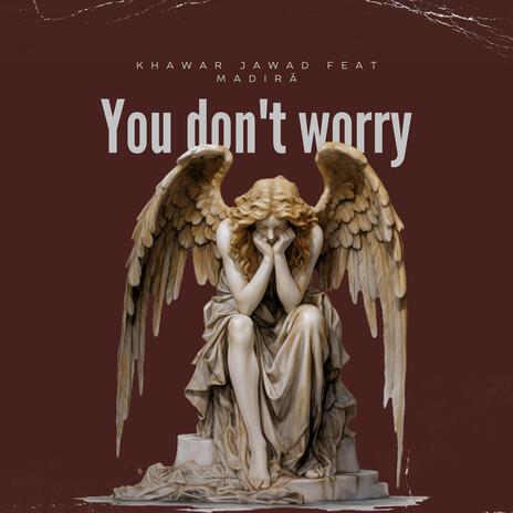 You Dont Worry ft. Madirā | Boomplay Music