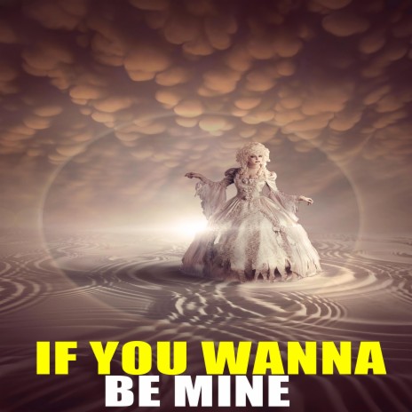 If You Wanna Be Mine | Boomplay Music