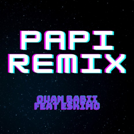 Papi (feat. QuanBabbi StyleGod) (Remix)
