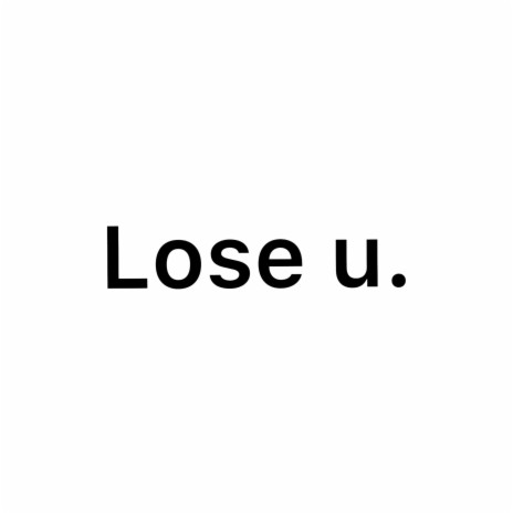 Lose u. | Boomplay Music