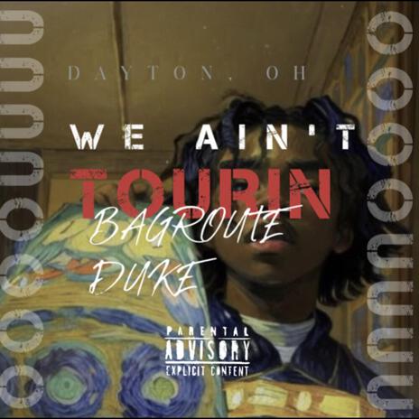 We Aint Tourin | Boomplay Music