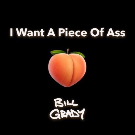 I Want A Piece Of Ass | Boomplay Music