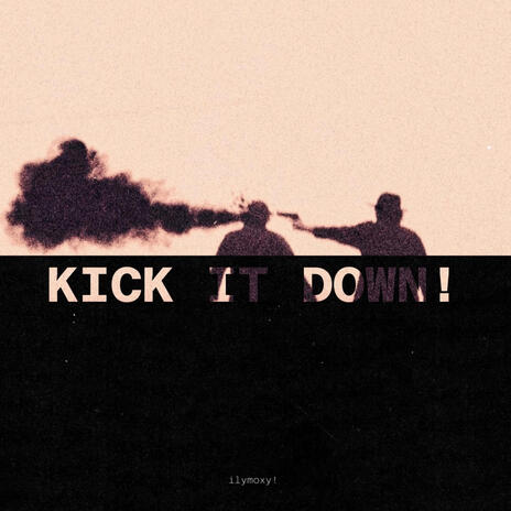 KICK IT DOWN! | Boomplay Music