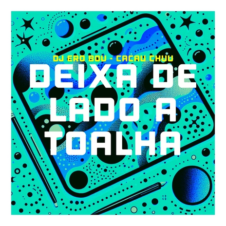 DEIXA DE LADO A TOALHA ft. CACAU CHUU | Boomplay Music