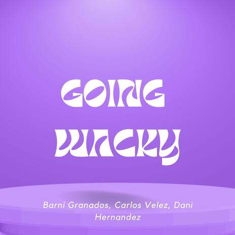 Going Wacky ft. Carlos Velez & Barni Granados
