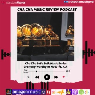 Cha Cha Let's Talk Music Series -Grammy Worthy or Not? ft. A.A