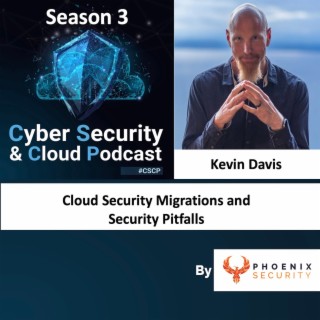 CSCP S03EP25 - Kevin Davis - Cloud Security Migrations Pitfalls and gotchas