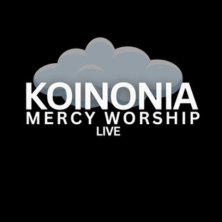 Koinonia Mercy Worship (Live)