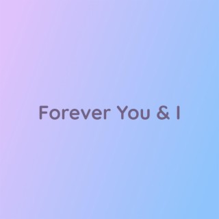 Forever You & I