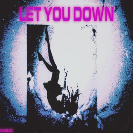 LET YOU DOWN | Boomplay Music