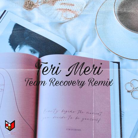 Teri Meri (Team RECOVERY Remix)