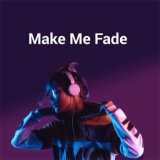 Make Me Fade